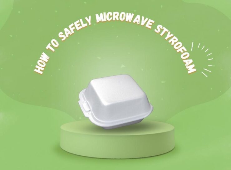 Can You Microwave Styrofoam? A Quick Safety Guide - The Kitchen Community